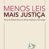 Menos leis mais justiça - Temas de direitos humanos, direito ambiental e vitimologia