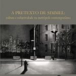 A pretexto de Simmel: cultura e subjetividade na metrópole contemporânea