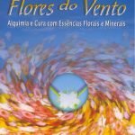 Flores do Vento Alquimia e Cura com Essências Florais e Minerais